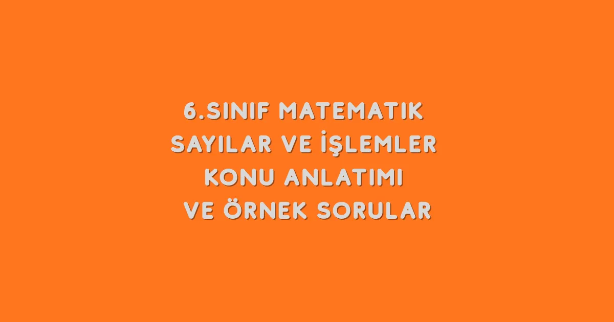 Sayılar ve İşlemler Konu Anlatımı