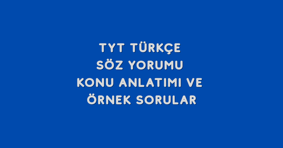 TYT Türkçe Söz Yorumu Konu Anlatımı ve Örnek Sorular