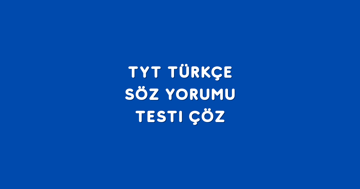 TYT Türkçe – Söz Yorumu Testi Çöz