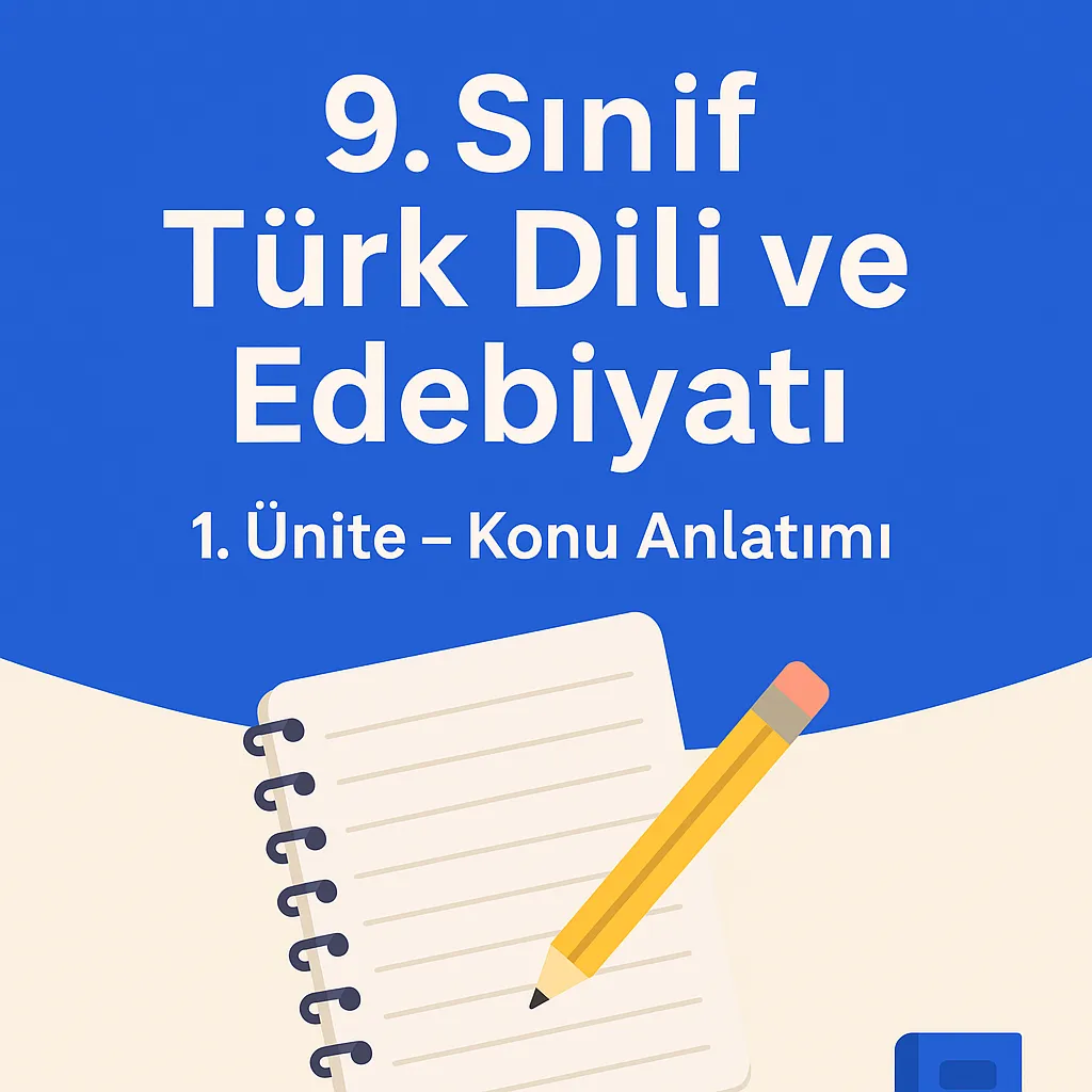 9. Sınıf Türk Dili ve Edebiyatı – 1. Ünite Konu Anlatımı