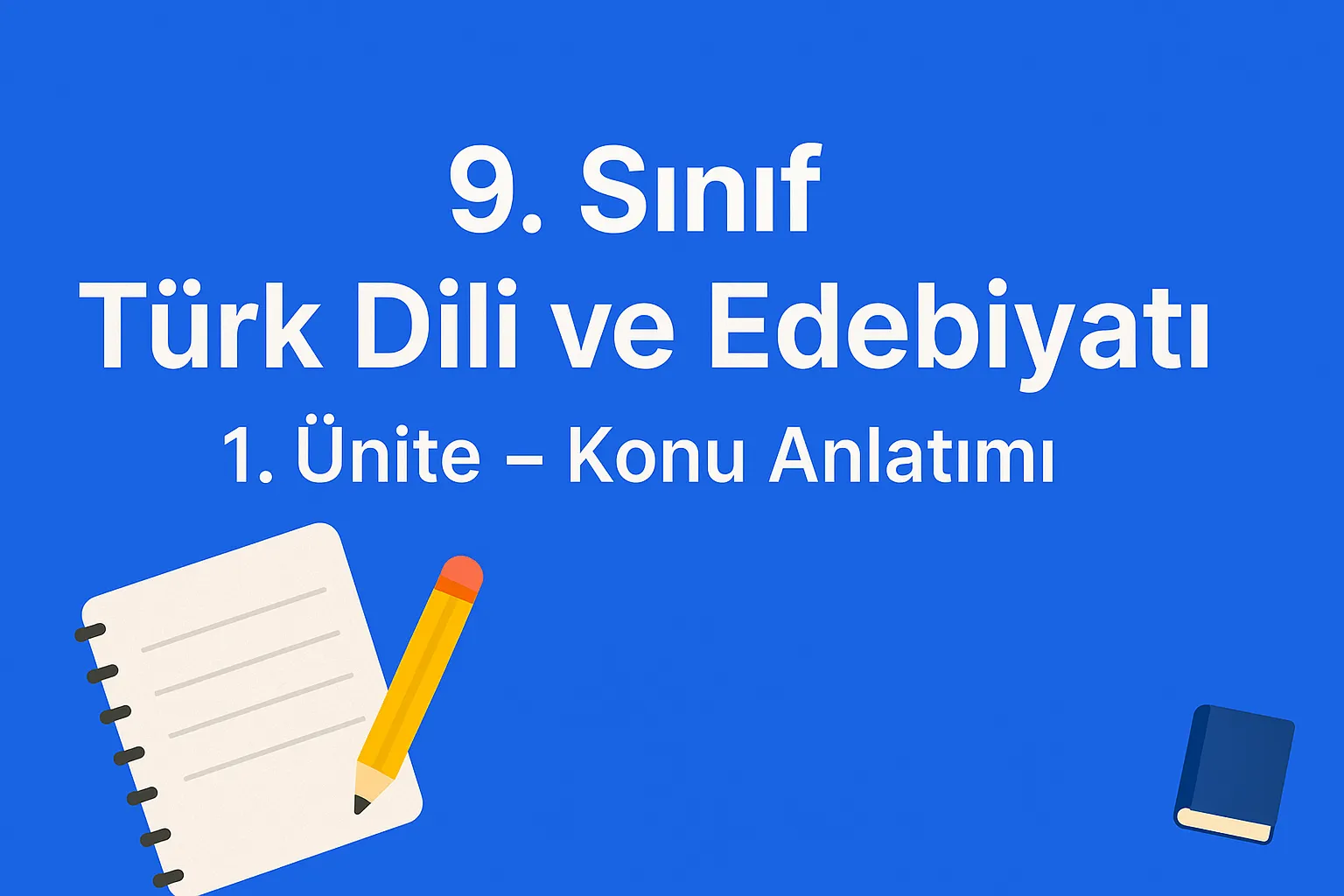 9. Sınıf Türk Dili ve Edebiyatı – 1. Ünite Konu Anlatımı