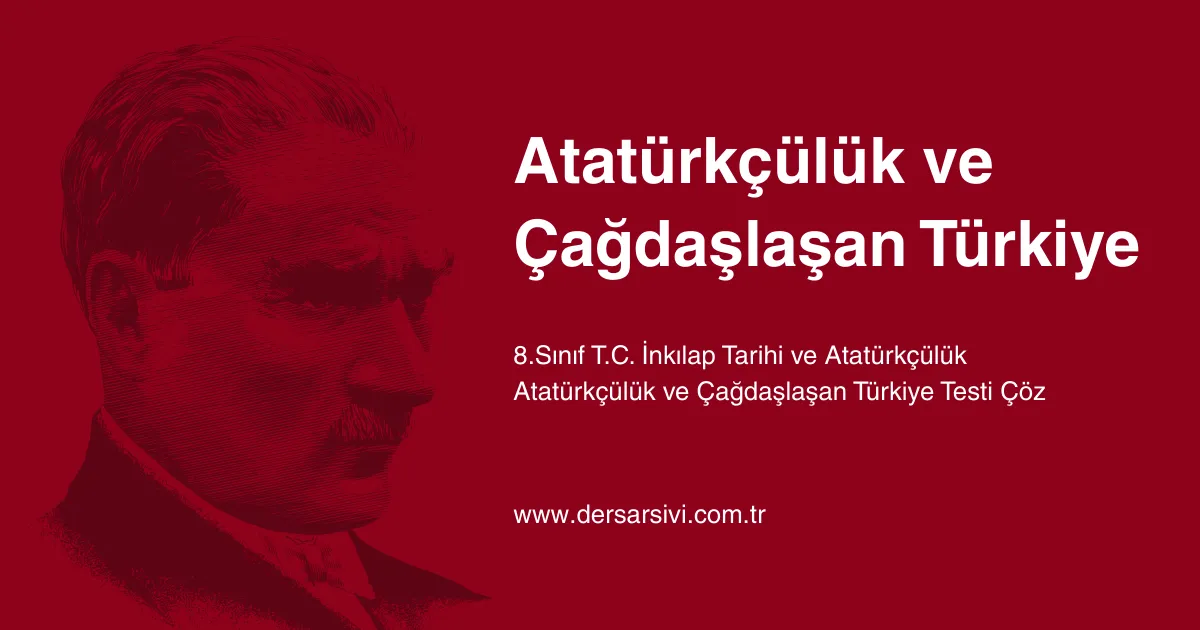 Atatürkçülük ve Çağdaşlaşan Türkiye Testi
