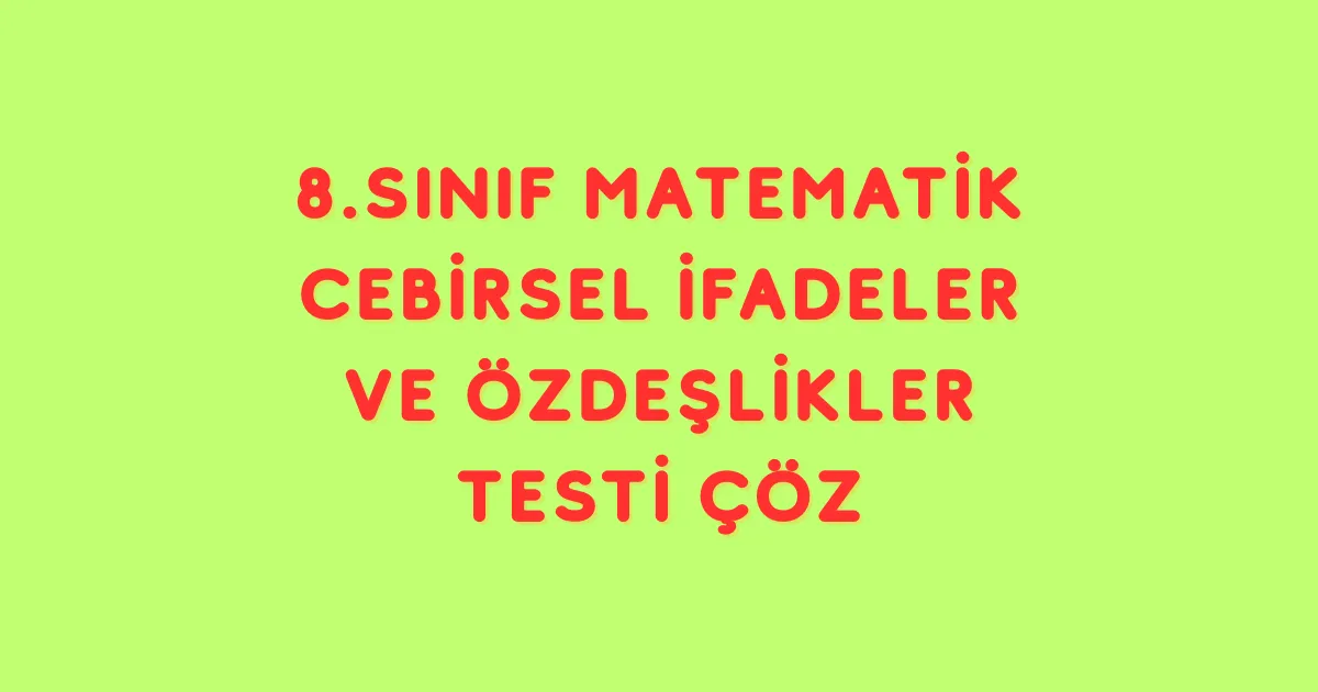 Cebirsel İfadeler ve Özdeşlikler