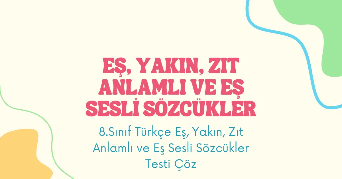 Zıt Anlamlı ve Eş Sesli Sözcükler Testi
