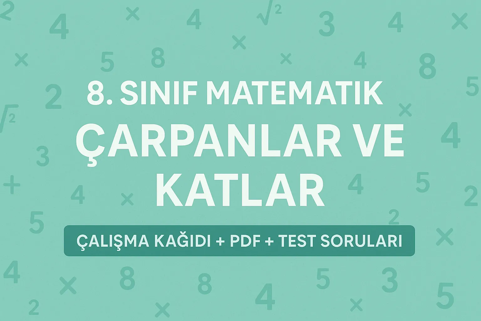 8. Sınıf Matematik – Çarpanlar ve Katlar Çalışma Kağıdı (PDF + Test + Örnekler)